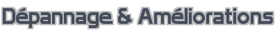 Dépannage & Améliorations