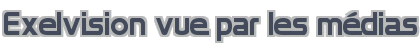 Exelvision vue par les médias