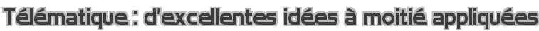 Télématique : d'excellentes idées à moitié appliquées